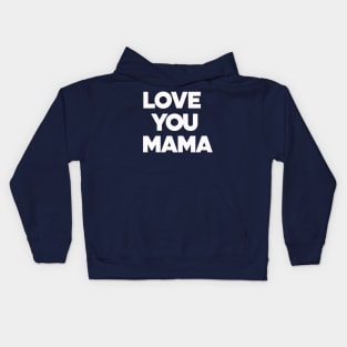 Love You Mama - Thoughful Gift For Mother Kids Hoodie